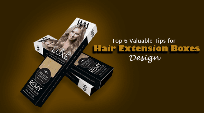 Top 6 Valuable Tips for Hair Extension Boxes Design